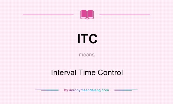 What does ITC mean? It stands for Interval Time Control