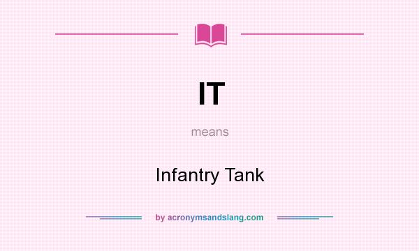 What does IT mean? It stands for Infantry Tank