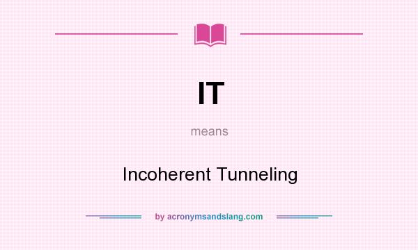 What does IT mean? It stands for Incoherent Tunneling