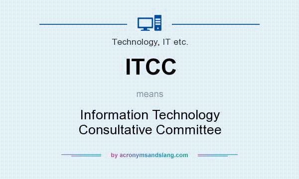 What does ITCC mean? It stands for Information Technology Consultative Committee