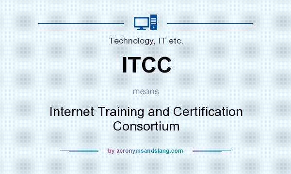 What does ITCC mean? It stands for Internet Training and Certification Consortium
