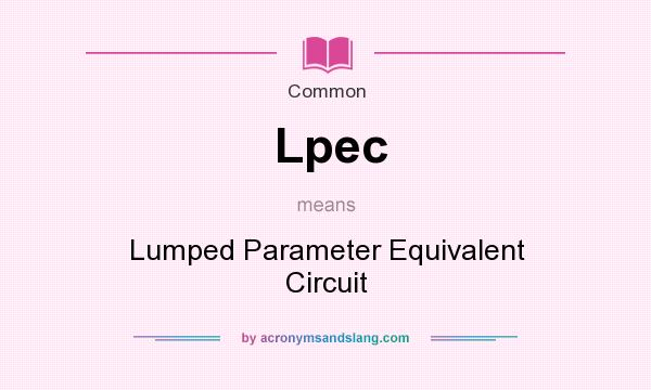 What does Lpec mean? It stands for Lumped Parameter Equivalent Circuit