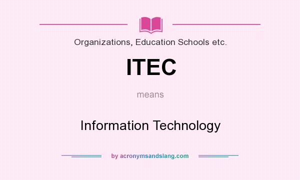 What does ITEC mean? It stands for Information Technology
