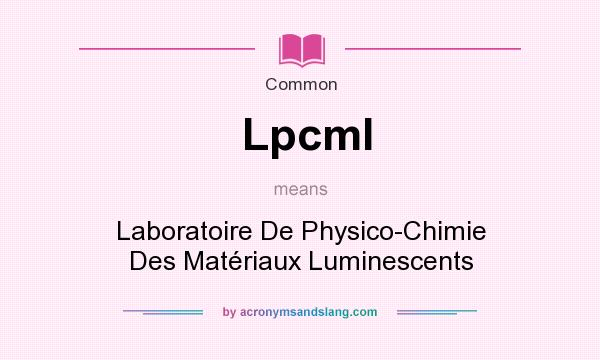 What does Lpcml mean? It stands for Laboratoire De Physico-Chimie Des Matriaux Luminescents