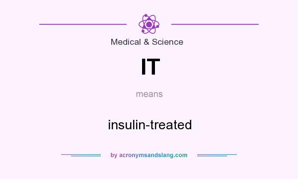 What does IT mean? It stands for insulin-treated