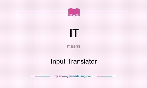 What does IT mean? It stands for Input Translator