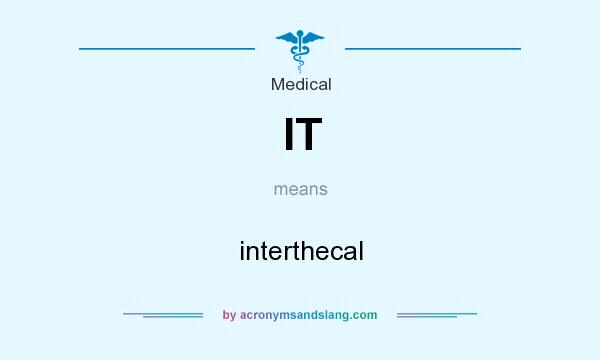 What does IT mean? It stands for interthecal
