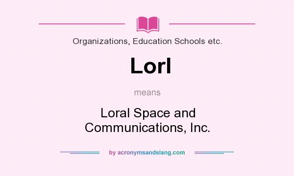 What does Lorl mean? It stands for Loral Space and Communications, Inc.