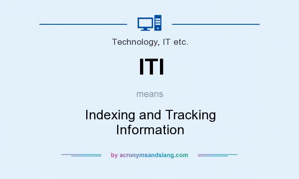 What does ITI mean? It stands for Indexing and Tracking Information