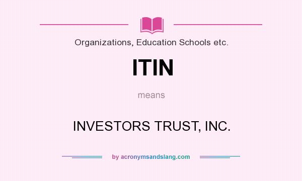 What does ITIN mean? It stands for INVESTORS TRUST, INC.