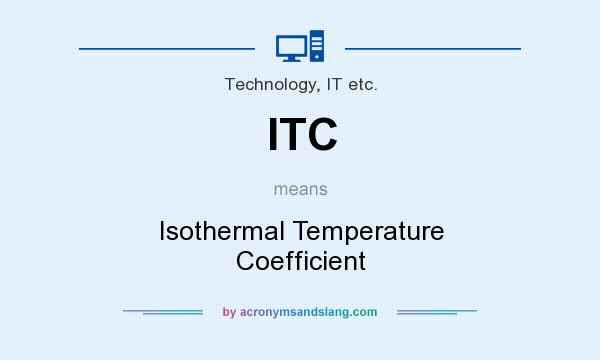 What does ITC mean? It stands for Isothermal Temperature Coefficient