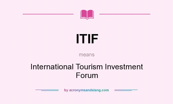 What does ITIF mean? It stands for International Tourism Investment Forum