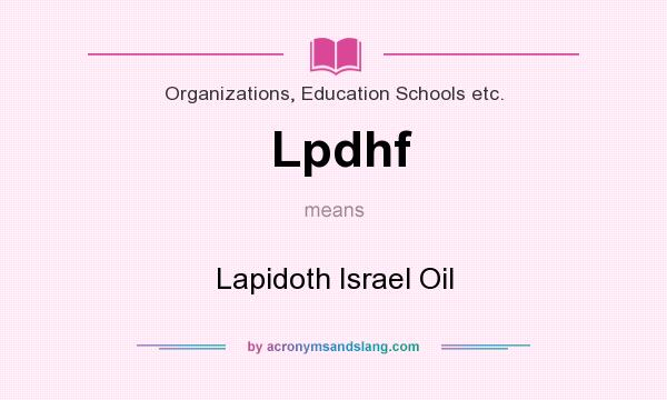 What does Lpdhf mean? It stands for Lapidoth Israel Oil