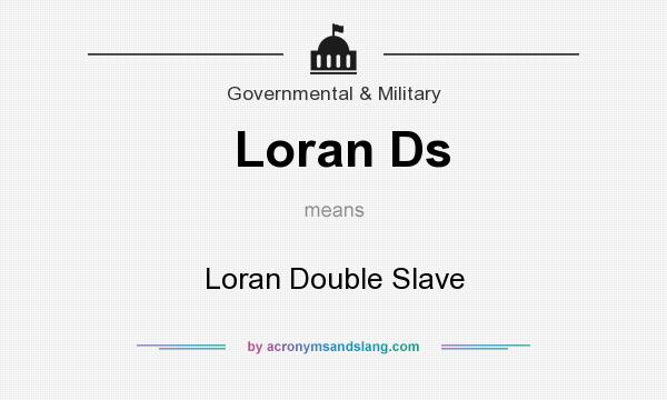 What does Loran Ds mean? It stands for Loran Double Slave