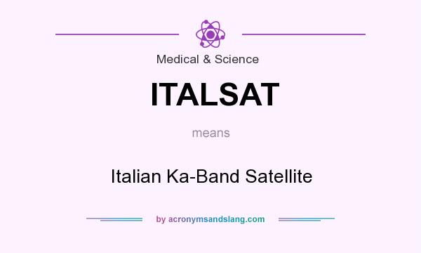 What does ITALSAT mean? It stands for Italian Ka-Band Satellite