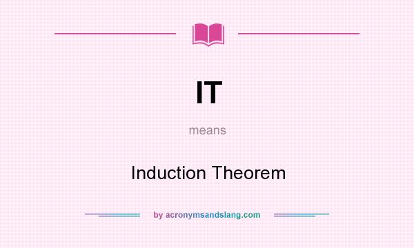 What does IT mean? It stands for Induction Theorem