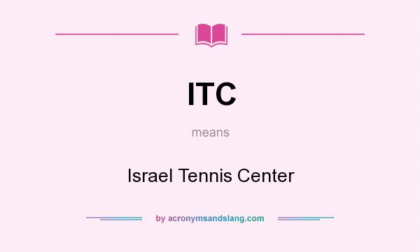 What does ITC mean? It stands for Israel Tennis Center