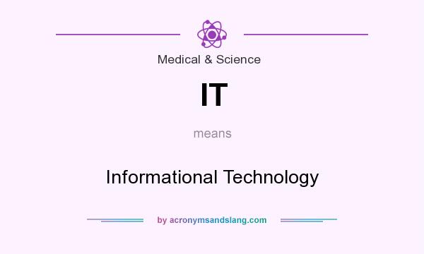 What does IT mean? It stands for Informational Technology