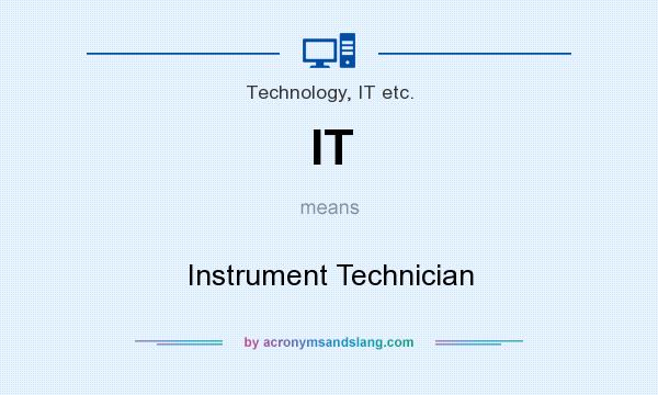 What does IT mean? It stands for Instrument Technician