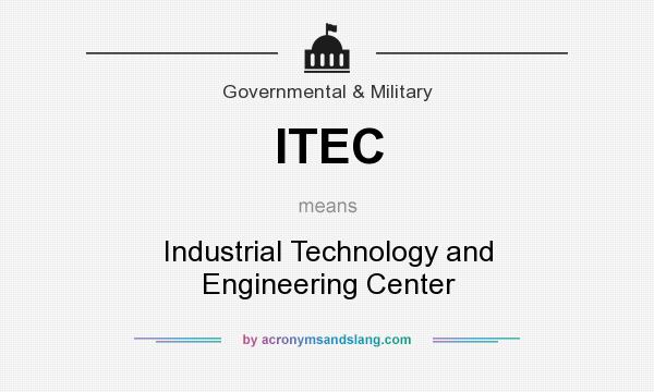 What does ITEC mean? It stands for Industrial Technology and Engineering Center