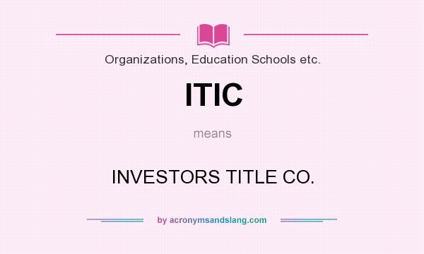What does ITIC mean? It stands for INVESTORS TITLE CO.