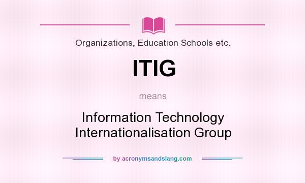 What does ITIG mean? It stands for Information Technology Internationalisation Group