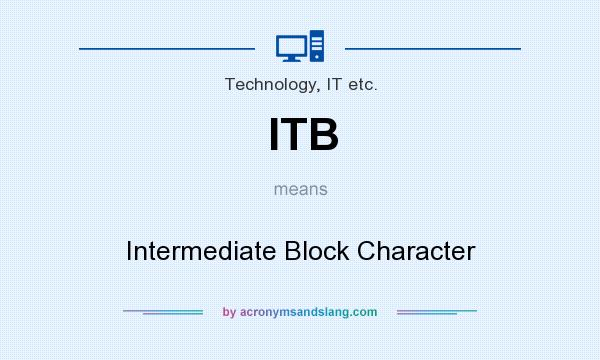 What does ITB mean? It stands for Intermediate Block Character