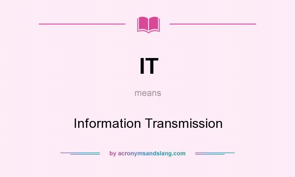 What does IT mean? It stands for Information Transmission