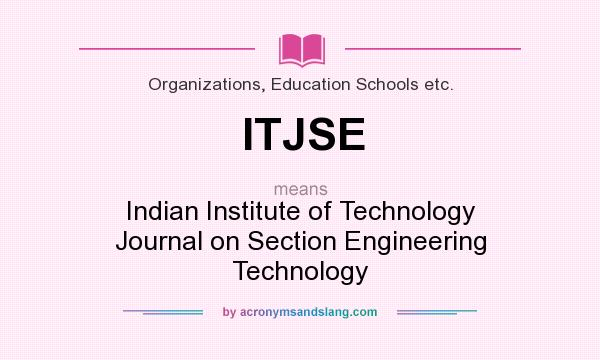 What does ITJSE mean? It stands for Indian Institute of Technology Journal on Section Engineering Technology