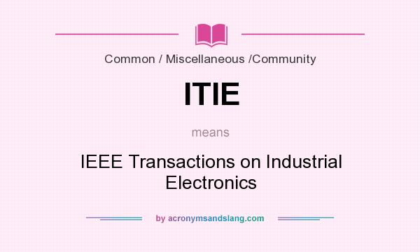What does ITIE mean? It stands for IEEE Transactions on Industrial Electronics