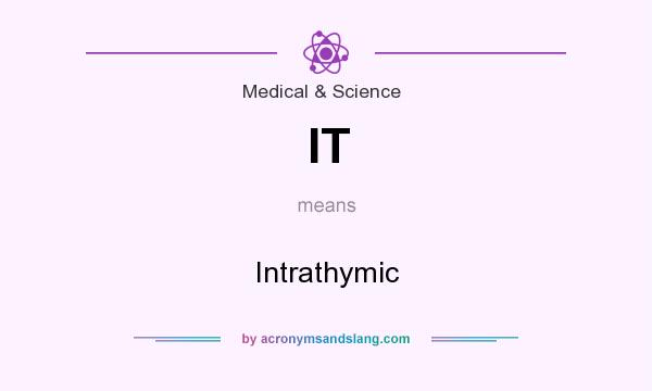 What does IT mean? It stands for Intrathymic