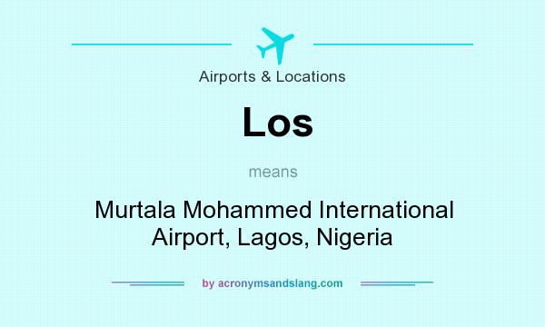 What does Los mean? It stands for Murtala Mohammed International Airport, Lagos, Nigeria
