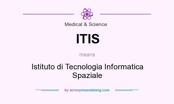 What does ITIS mean? It stands for Istituto di Tecnologia Informatica Spaziale
