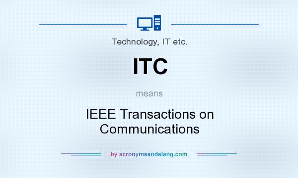 What does ITC mean? It stands for IEEE Transactions on Communications