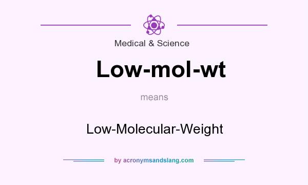 What does Low-mol-wt mean? It stands for Low-Molecular-Weight