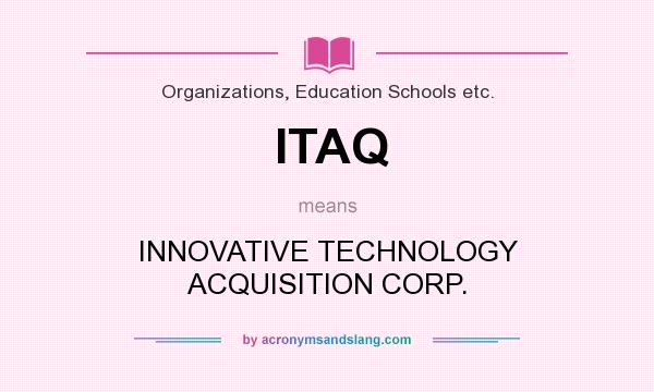 What does ITAQ mean? It stands for INNOVATIVE TECHNOLOGY ACQUISITION CORP.