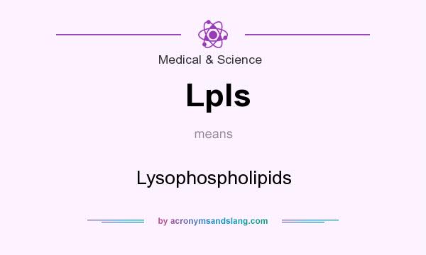 What does Lpls mean? It stands for Lysophospholipids