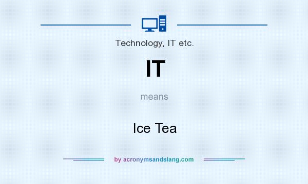 What does IT mean? It stands for Ice Tea