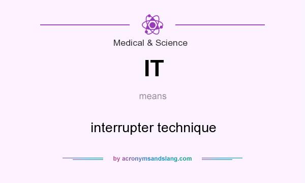 What does IT mean? It stands for interrupter technique