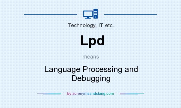 What does Lpd mean? It stands for Language Processing and Debugging