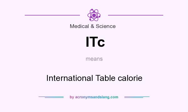 What does ITc mean? It stands for International Table calorie