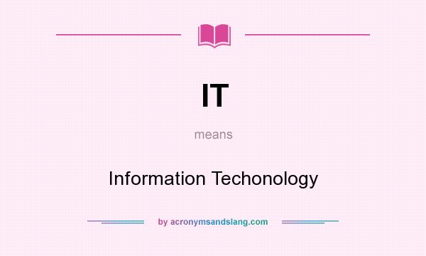 What does IT mean? It stands for Information Techonology