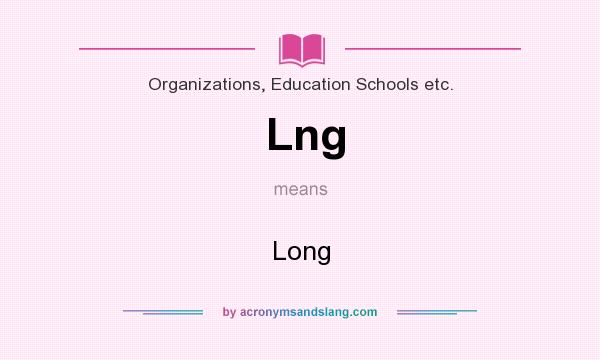 What does Lng mean? It stands for Long