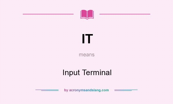 What does IT mean? It stands for Input Terminal