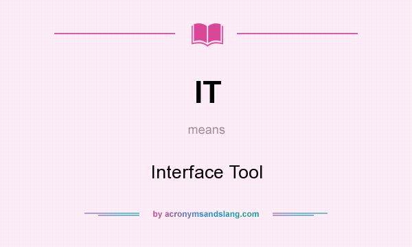 What does IT mean? It stands for Interface Tool