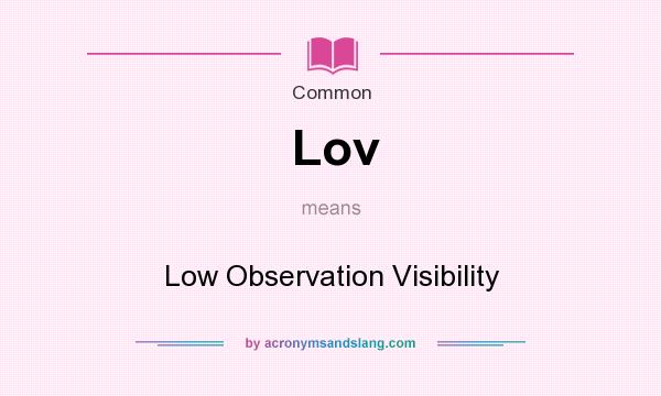 What does Lov mean? It stands for Low Observation Visibility