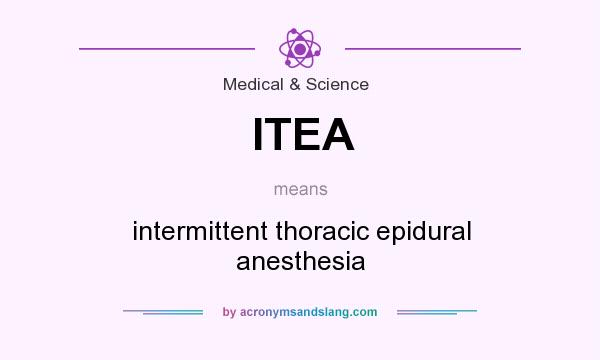 What does ITEA mean? It stands for intermittent thoracic epidural anesthesia