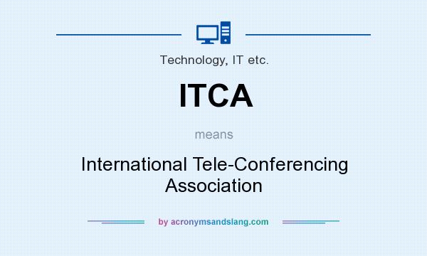 What does ITCA mean? It stands for International Tele-Conferencing Association
