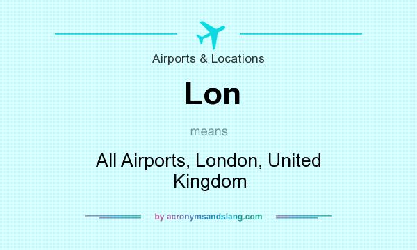 What does Lon mean? It stands for All Airports, London, United Kingdom