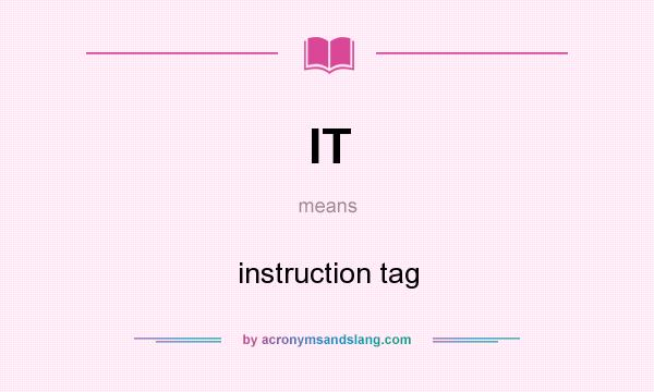 What does IT mean? It stands for instruction tag